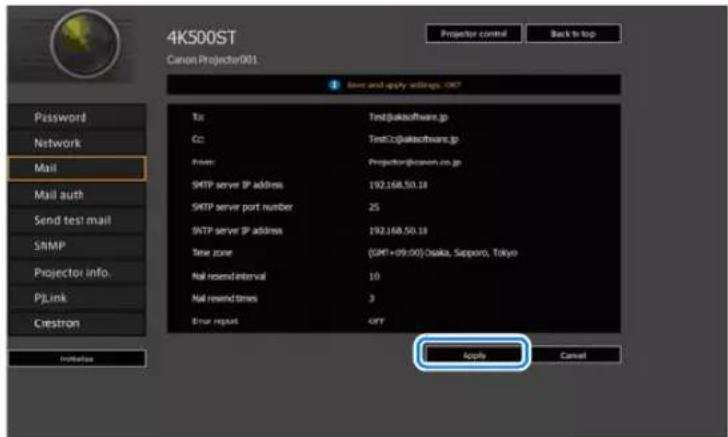 4K500ST Canon Projector001 Password Network Mail Mail auth Send test mail SNMP Projector info. PLink Crestron Initiate base and apply settings, OK? To: Test@jkaskoftware.jp Co: TestC:\jkaskoftware.jp From: Projector@kaskos.com.jp SMTP server IP address: 192.168.50.18 SMTP server port number: 25 SMTP server IP address: 192.168.50.18 Time zone: (GMT+09:00)Osaka, Sapporo, Tokyo Nail remote interval: 10 Nail remote times: 3 Error request: OFF Apply Cancel