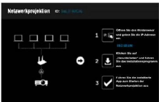 Netzwerkprojektion ID: 0.1 MCA 1 Citroen Sie den Webbrewer und geben Sie die IP-Adresse ein. 19285IN 2 Klicken Sie auf „Inunterliaden“ und kühren Sie das Installationsprogramm aus 3 Fuhren Sie die installierte App zum Starten der Netzwerkprojektion aus