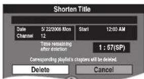 Shorten Title Date 51 22/2006 Mon Start 12:00 AM Channel 12 Time remaining after deletion 1 : 57(SP) Corresponding playlist's chapters will be deleted. Delete Cancel