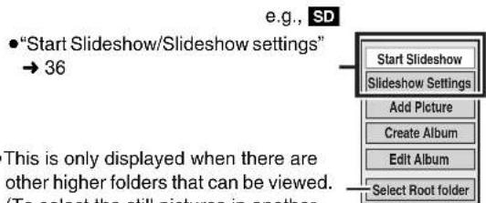 e.g., SD • "Start Slideshow/Slideshow settings" → 36 Start Slideshow Slideshow Settings Add Picture Create Album Edit Album Select Root folder This is only displayed when there are other higher folders that can be viewed. (To select the still pictures in another
