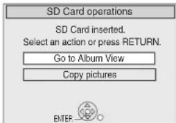 SD Card operations SD Card inserted. Select an action or press RETURN. Go to Album View Copy pictures BTEF