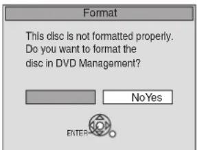 Format This disc is not formatted properly. Do you want to format the disc in DVD Management? NoYes ENTER