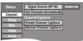 Setup Channel Setup Disc Video Audio Signal Source (RF IN) Set Channels Automatically Channel Captions Preset Channel Captions Manual Channel Captions Antenna