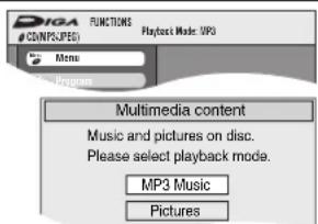 DIGA FUNCTIONS CDINPS/SPES Playback Mode: MP3 Menu Multimedia content Music and pictures on disc. Please select playback mode. MP3 Music Pictures