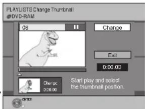 PLAYLISTS Change Thumbnail DVD-RAM 08 Change Exit 0:00.00 Charge Start play and select the thumbnail position. OK