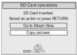 SD Card operations SD Card inserted. Select an action or press RETURN. Go to Album View Copy pictures ENTER