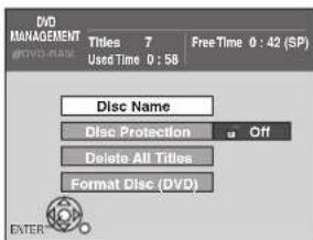 DVD MANAGEMENT #DVD-RM Titles 7 Free Time 0 : 42 (SP) Used Time 0 : 58 Disc Name Disc Protection Off Delete All Titles Format Disc (DVD) ENTER