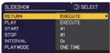 SLIDESHOW RETURN EXECUTE PLAY EXECUTE START #1 STOP #1 INTERVAL Os PLAY MODE ONE TIME