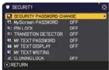 SECURITY SECURITY PASSWORD CHANGE MyScreen PASSWORD OFF PIN LOCK OFF TRANSITION DETECTOR OFF MY TEXT PASSWORD OFF MY TEXT DISPLAY OFF MY TEXT WRITING CLONINGLOCK OFF RETURN