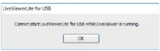 LiveViewerLite for USB Cannot start LiveViewerLite for USB while LiveViewer is running. OK