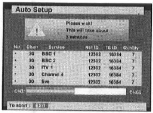 Auto-Setup Bitte warten! Dies dauert etwa 3 Minuten Kein Chat-Service Net-ID Zu-ID Qualität • 30 BBC 1 12302 16384 7 • 30 BBC 2 12302 16384 7 • 30 ITV 1 12302 16384 7 • 30 Channel 4 12302 16384 7 • 30 live 12302 16384 7 CH21 CHGG Zum Abbrechen: