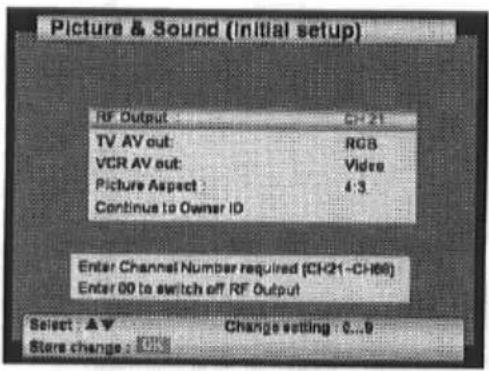 Bild & Ton (Ersteinrichtung) RF-Ausgang CN 21 TV-AV-Ausgang: RGB VCR-AV-Ausgang: Video Bildformat: 4:3 Weiter zu Besitzer-ID Geben Sie die gewünschte Kanalnummer ein (CH21-CH68) Geben Sie 00 ein, um den RF-Ausgang auszuschalten Auswahl: ▲▼ Einstellung ändern: 0...9 Änderung speichern: 0.05