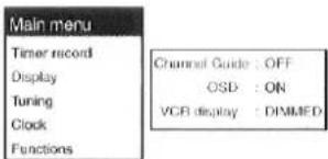 Main menu Timer record Display Tuning Clock Functions Channel Guide : OFF OSD : ON VCR display : DIMMED