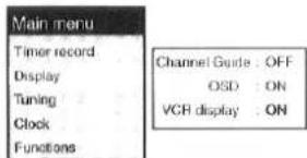 Main menu Timer record Display Tuning Clock Functions Channel Guide : OFF OSD : ON VCR display : ON