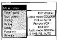 Hauptmenü Timeraufnahme Bandbibliothek Anzeige Timing Uhr Funktionen Satellit AV2 VCR/SAT Farbmodus: FARBE Bild: AUTO Fernbedienung: VCR 1 Bearbeiten AUS Audiomodus: NORMAL S-VHS PB: AUTO