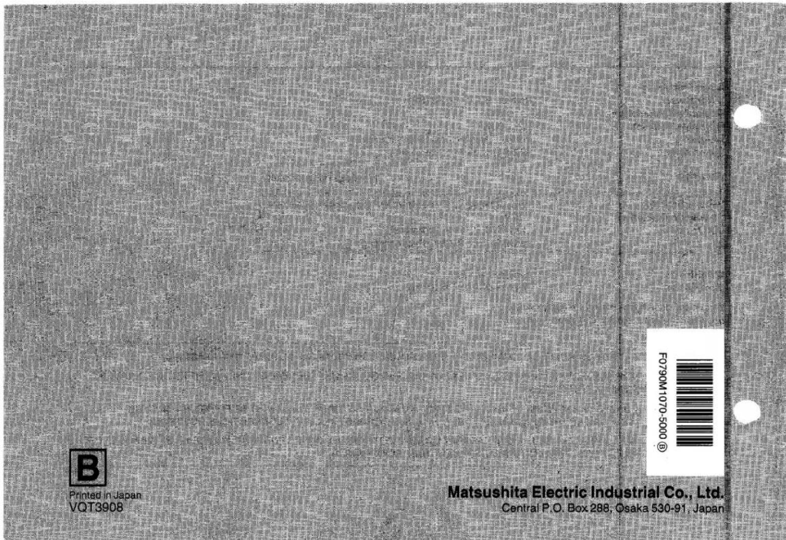 B Printed in Japan VQT3908 Matsushita Electric Industrial Co., Ltd. Central P.O. Box 288, Osaka 530-91, Japan F0790M1070-5000®