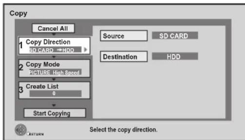 Copy Cancel All 1 Copy Direction SP CARD → HRD 2 Copy Mode PICTURE High Speed 3 Create List 0 Start Copying Source SD CARD Destination HDD Select the copy direction.