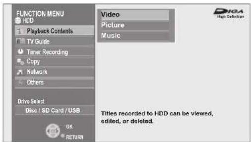FUNCTION MENU HDD Playback Contents TV Guide Timer Recording Copy Network Others Drive Select Disc / SD Card / USB OK RETURN Video Picture Music Titles recorded to HDD can be viewed, edited, or deleted.