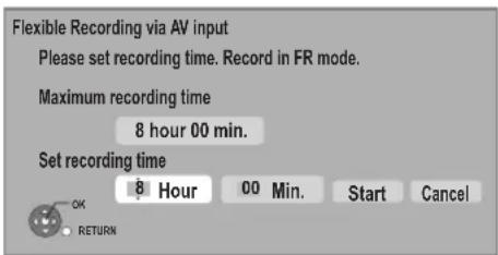 Flexible Recording via AV input Please set recording time. Record in FR mode. Maximum recording time 8 hour 00 min. Set recording time 8 Hour 00 Min. Start Cancel OK RETURN