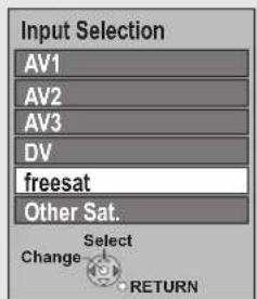 Input Selection AV1 AV2 AV3 DV freesat Other Sat. Select Change RETURN