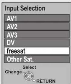 Input Selection AV1 AV2 AV3 DV freesat Other Sat. Select Change RETURN