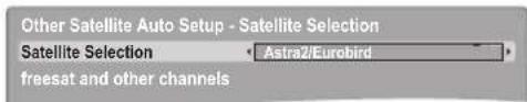 Other Satellite Auto Setup - Satellite Selection Satellite Selection • Astra2/Eurobird freesat and other channels