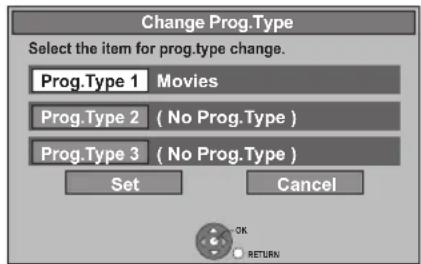 Change Prog.Type Select the item for prog.type change. Prog.Type 1 Movies Prog.Type 2 ( No Prog.Type ) Prog.Type 3 ( No Prog.Type ) Set Cancel