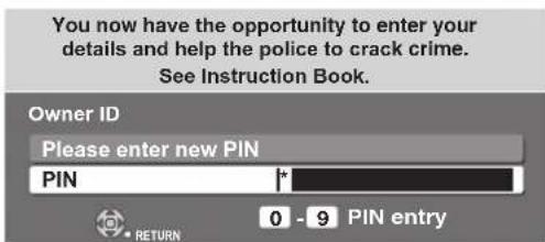 You now have the opportunity to enter your details and help the police to crack crime. See Instruction Book. Owner ID Please enter new PIN PIN * 0 - 9 PIN entry