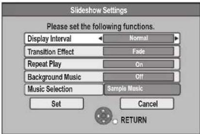 Slideshow Settings Please set the following functions. Display Interval Normal Transition Effect Fade Repeat Play On Background Music Off Music Selection Sample Music Set Cancel RETURN