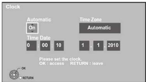 Clock Automatic On Time Date 0 : 00 : 10 Time Zone Automatic 1 : 1 : 2010 Please set the clock. OK : access: RETURN : leave OK RETURN