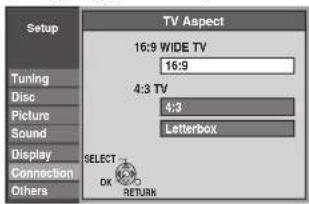 Setup Tuning Disc Picture Sound Display Connection Others TV Aspect 16:9 WIDE TV 16:9 4:3 TV 4:3 Letterbox SELECT OK RETURN