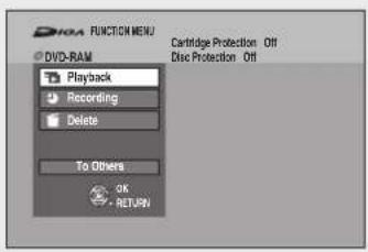 DNA FUNCTION MENU DVD-RAM Playback Recording Delete To Others OK RETURN Cartridge Protection Off Disc Protection Off