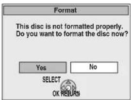 Format This disc is not formatted properly. Do you want to format the disc now? Yes No SELECT OK RETURN