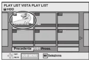 PLAY LIST VISTA PLAY LIST HDD Precedente H01 Pross. SUB MENU Selezioni
