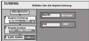 DUBBING Wahlen Sie die Kopierrichtung. Kopierrichtung Kopier - KpI Kepiermodus Liste erstell Quelle SD-Kane Zet HDD