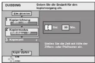 DUBBING Geben Sie die Endzelt für den kopiervorgang ein. Kopier abrtesch 1 Koperrichtung 2 Kopiermodus 3 Kopierzeit Kopie Starben 2 Std. 00 Min. Stellen Sie die Zeit mit Hilfe der Ziffern- oder Pfleitexten ein.