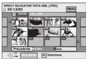 DIRECT NAVIGATOR VISTA IMM. (JPEG) SD CARD Cable 100_DVD X3X 100 X2X 100 X1X 100 X0X 100 X8X 100 X6X 100 X4X 100 X2X 100 X0X 100 Precedente 101/001 Pross. SUB MENU Seleziona
