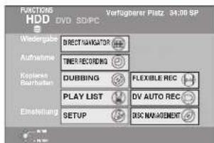 FUNCTIONS HDD DVD SDIPC Verfügerer Platz 34.00 SP Widergabe DIRECT NAVATOR Authorname TIMER RECORDING Kopieren DUBBING FLEXIBLE REC Einstellung PLAY LIST DV AUTO REC SETUP DISC MANAGEMENT