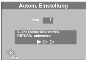 Autom. Einstellung Kan 1 Suche Sender bitte warten. RETURN: abbrechen