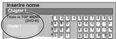 Inserire nome Chapter 1 Title in TOP MENU (DVD-R) Chapter 1 1 2 3 4 5 6 7 8 9 0 2 A B C a b c - - + 3 D E F d e f / - % 4 G H I g h I # S &
