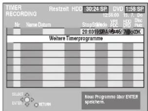 TIMER RECORDING Restzeit HDD 30:24 SP DVD 1:58 SP 12:56:00 15.7. DV HD 100 StopMade PDC PDC 20:001S PDA P45/71000K Weitere Timerprogramme SELEND ENTER RETURN New Programme über ENTER speichem.