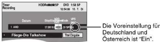 Timer Recording HDDRe: 1 SP 12:54:00 15.7. Di Datum StopSt HDD VPS 1 ARD 17:30/10 HDL DI SP Ein Fliege-Die Talkshow Title Engabe Die Voreinstellung für Deutschland und Österreich ist "Ein".
