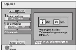 Kopieren Als abrechten Kopierierung 000 - 100 Kopiermodus 100 Video Kopierzeit Kopie sterten 2 Std. 00 Min. Verlängern Sie die Zahlserstellung um einige Minuten. Drücken Sie OK, um Endstellungen zu dritten.