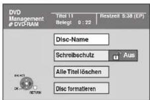 DVD Management DVD-RAM Titel 11 Belegt 0 : 22 Restzeit 5:30 (EP) Disc-Name Schreibschutz Aus Alle Titel löschen Disc formatieren