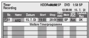 Timer Recording HDDRe32A1SP DVD 1:58 SP 12:56:00 15.7. DI Nr. Name Datum Start Stop Hold DVD Mode VPS PDC Latent Rz 01 ARD 15.7. Di 19:00 20:00 HDD SP Aus OK Weltere Timeprogramme