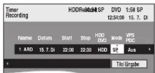 Timer Recording HDDRestalt SP 12:50:00 15.7. DI Name Datum Start Stop HDD DVD Mode VPS PDC 1 ARD 15.7. DI 22:30 22:30 HDD SP Aus Tile Engine