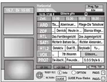 Horizontal 15.7, DI 15:00 Zahl 15:00 15:30 16:00 ARD Ta... Abenteuer... Filleg-Die Talkshow ZDF ... Derrick Heute in ... Bianca-Wega... RTL Das Familiengericht Dis Jugendgericht SAT1 Richter In Barsana Su... Richter Alexander... RTL2 Detektiv Duel M... Beybiade Yu... VOX ... 7th Heaven Gilmore... PRO7 Die Absch... Freunde... S.O.S Style & -24 Std. +25 Std. Prop. Trip OVER REC Info OPTION PAGE RETURN GUIDE GUIDE Plus Modus PAGE
