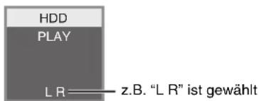 HDD PLAY L R —— z.B. "L R" ist gewählt