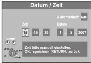 Datum / Zeit Zeit 15 : 45 : 39 Automatisch Aus Datum 1 . 8 : 2007 Zeit bitte manuell einstellen. OK: speichern RETURN; zurück