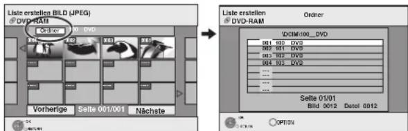 Liste erstellen BILD (JPEG) © DVD-RAM Vorherige Seite 001/001 Nächste Liste erstellen © DVD-RAM Orderer IDCIM100_DVD 001 103 DVD 002 101 DVD 003 102 DVD 004 103 DVD ... ... ... Sette 01/01 Bild 0012 Datol 0012 OPTION